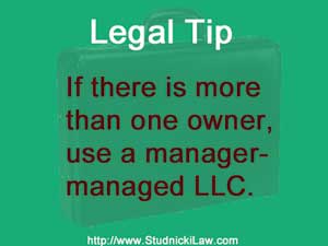 If there is more than one owner, use a manager-managed LLC